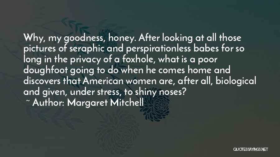 Margaret Mitchell Quotes: Why, My Goodness, Honey. After Looking At All Those Pictures Of Seraphic And Perspirationless Babes For So Long In The