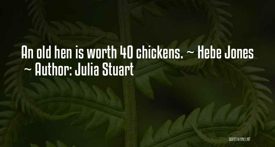 Julia Stuart Quotes: An Old Hen Is Worth 40 Chickens. ~ Hebe Jones