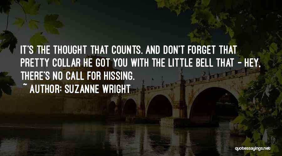 Suzanne Wright Quotes: It's The Thought That Counts. And Don't Forget That Pretty Collar He Got You With The Little Bell That -