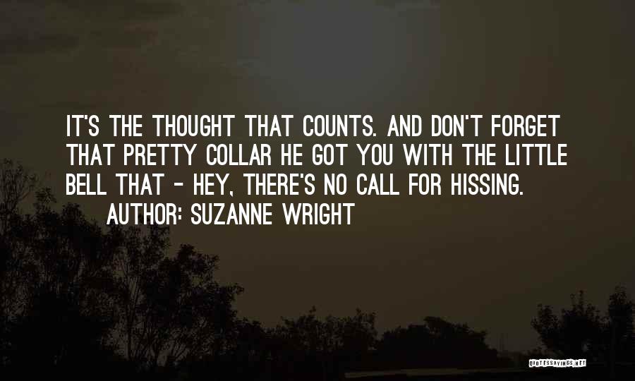 Suzanne Wright Quotes: It's The Thought That Counts. And Don't Forget That Pretty Collar He Got You With The Little Bell That -