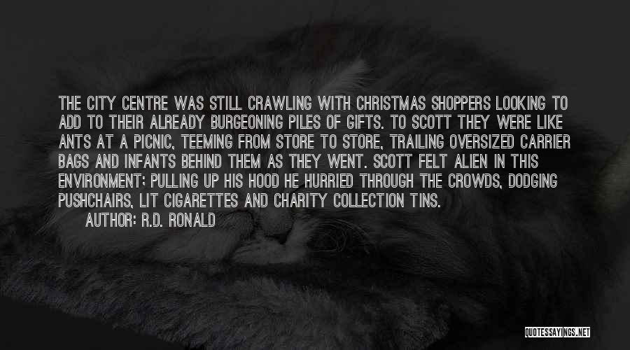 R.D. Ronald Quotes: The City Centre Was Still Crawling With Christmas Shoppers Looking To Add To Their Already Burgeoning Piles Of Gifts. To