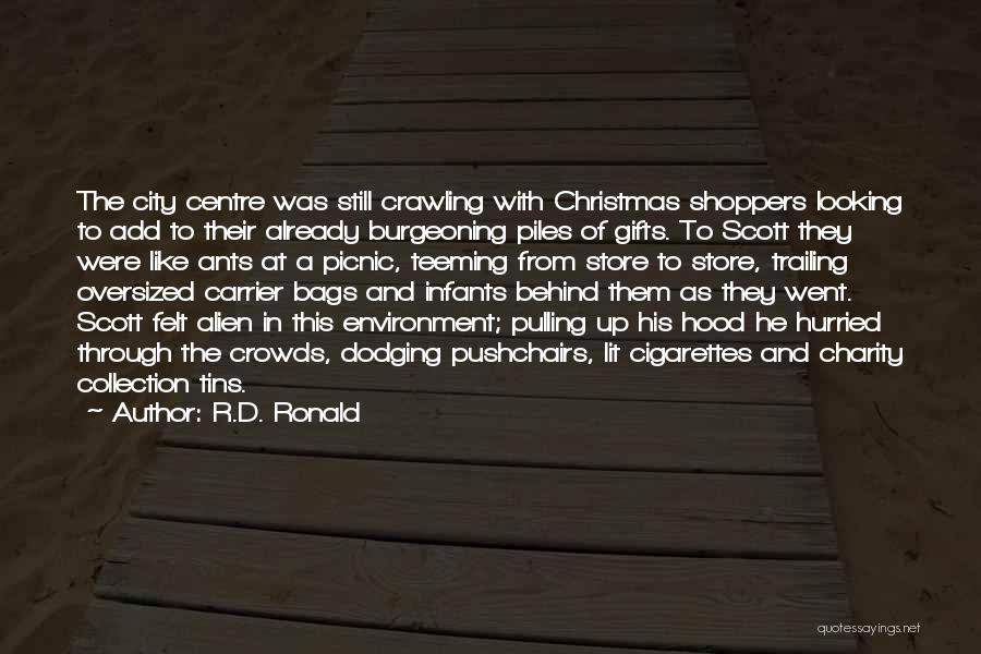 R.D. Ronald Quotes: The City Centre Was Still Crawling With Christmas Shoppers Looking To Add To Their Already Burgeoning Piles Of Gifts. To