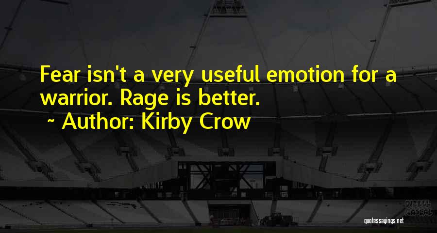 Kirby Crow Quotes: Fear Isn't A Very Useful Emotion For A Warrior. Rage Is Better.