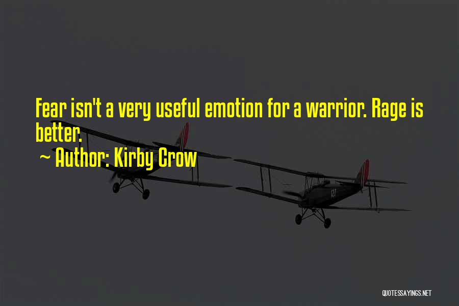 Kirby Crow Quotes: Fear Isn't A Very Useful Emotion For A Warrior. Rage Is Better.