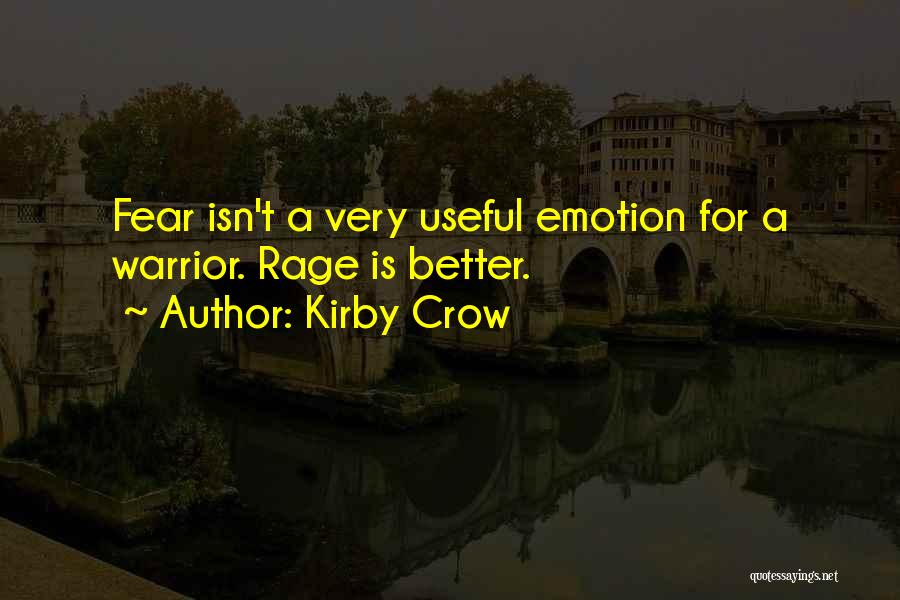 Kirby Crow Quotes: Fear Isn't A Very Useful Emotion For A Warrior. Rage Is Better.