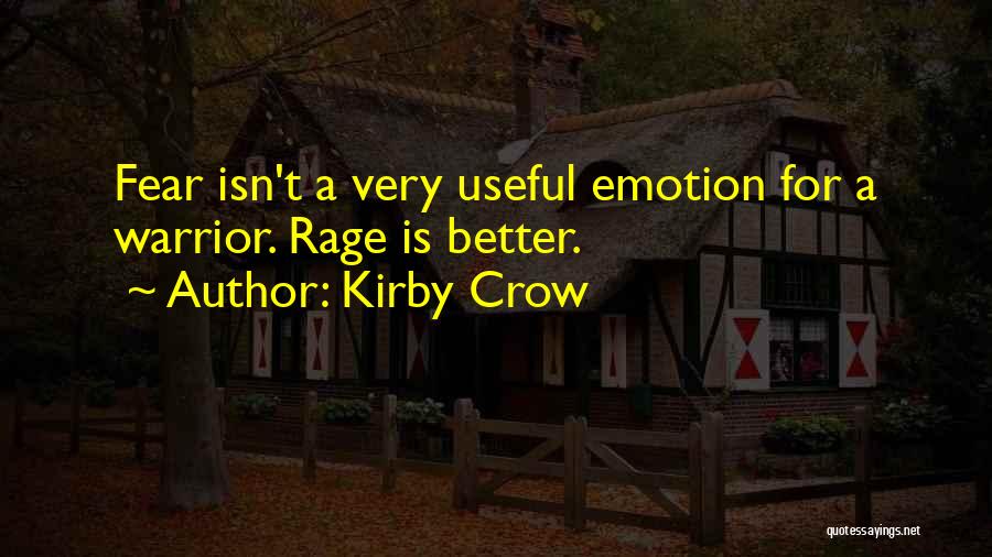 Kirby Crow Quotes: Fear Isn't A Very Useful Emotion For A Warrior. Rage Is Better.