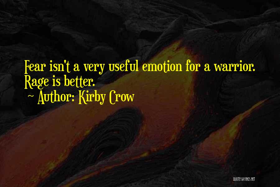 Kirby Crow Quotes: Fear Isn't A Very Useful Emotion For A Warrior. Rage Is Better.