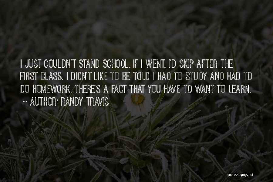 Randy Travis Quotes: I Just Couldn't Stand School. If I Went, I'd Skip After The First Class. I Didn't Like To Be Told