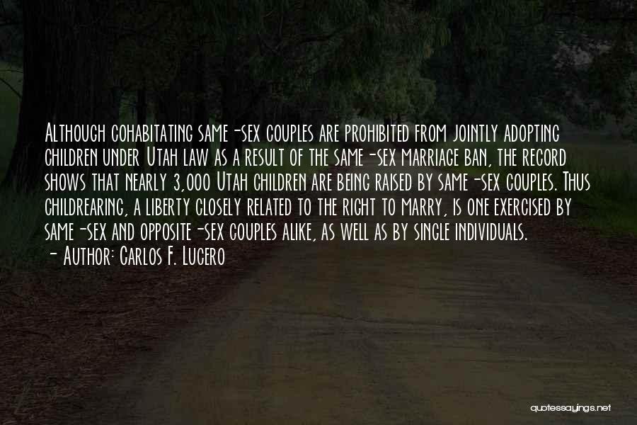 Carlos F. Lucero Quotes: Although Cohabitating Same-sex Couples Are Prohibited From Jointly Adopting Children Under Utah Law As A Result Of The Same-sex Marriage