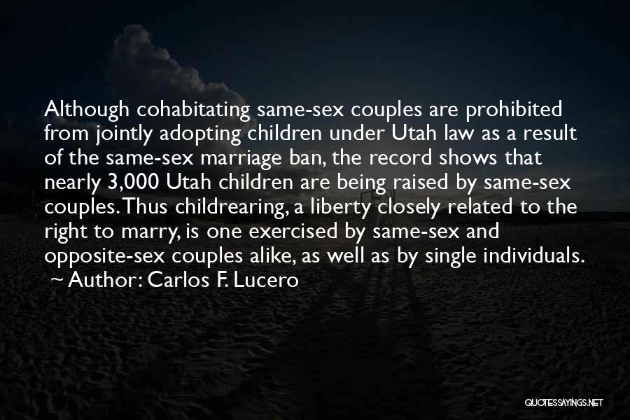 Carlos F. Lucero Quotes: Although Cohabitating Same-sex Couples Are Prohibited From Jointly Adopting Children Under Utah Law As A Result Of The Same-sex Marriage