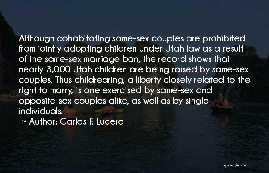 Carlos F. Lucero Quotes: Although Cohabitating Same-sex Couples Are Prohibited From Jointly Adopting Children Under Utah Law As A Result Of The Same-sex Marriage