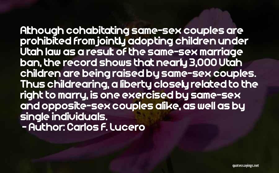 Carlos F. Lucero Quotes: Although Cohabitating Same-sex Couples Are Prohibited From Jointly Adopting Children Under Utah Law As A Result Of The Same-sex Marriage