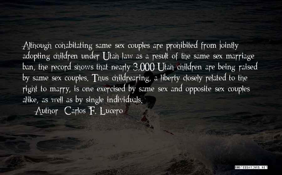 Carlos F. Lucero Quotes: Although Cohabitating Same-sex Couples Are Prohibited From Jointly Adopting Children Under Utah Law As A Result Of The Same-sex Marriage