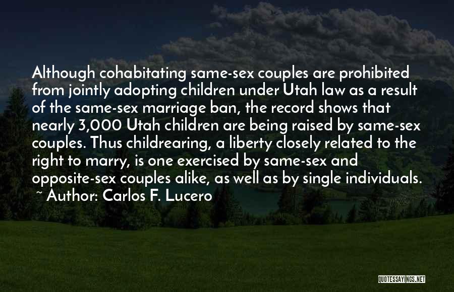 Carlos F. Lucero Quotes: Although Cohabitating Same-sex Couples Are Prohibited From Jointly Adopting Children Under Utah Law As A Result Of The Same-sex Marriage