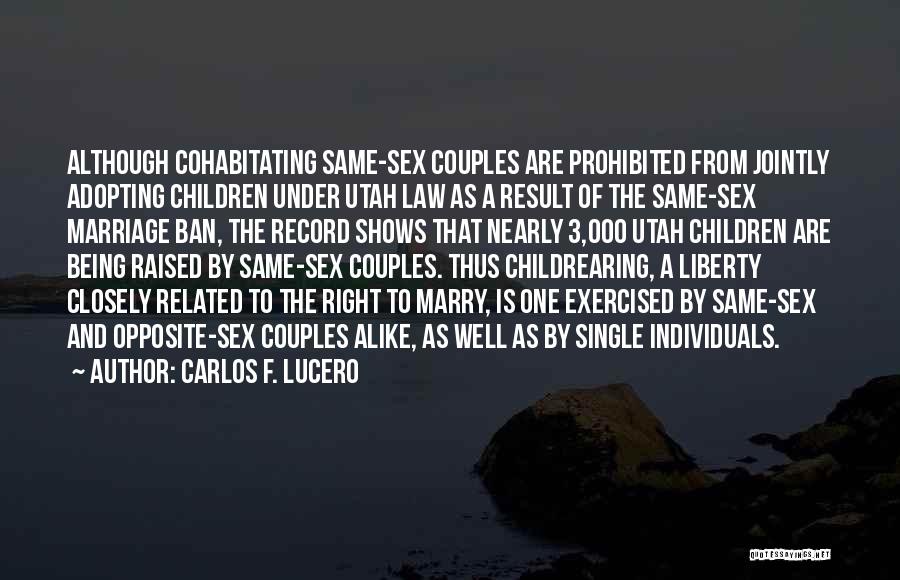 Carlos F. Lucero Quotes: Although Cohabitating Same-sex Couples Are Prohibited From Jointly Adopting Children Under Utah Law As A Result Of The Same-sex Marriage