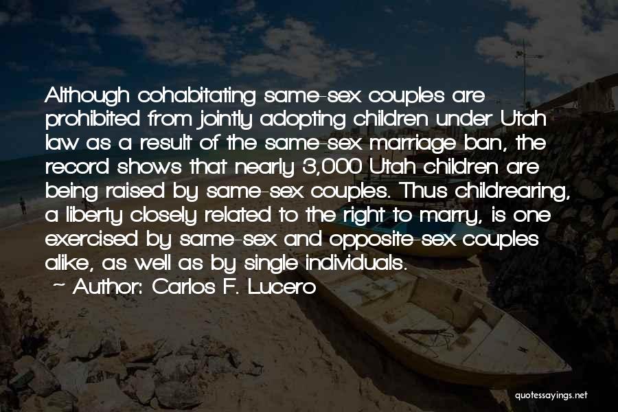 Carlos F. Lucero Quotes: Although Cohabitating Same-sex Couples Are Prohibited From Jointly Adopting Children Under Utah Law As A Result Of The Same-sex Marriage