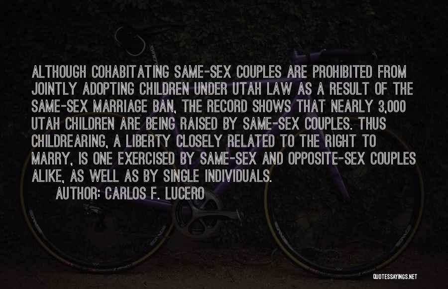 Carlos F. Lucero Quotes: Although Cohabitating Same-sex Couples Are Prohibited From Jointly Adopting Children Under Utah Law As A Result Of The Same-sex Marriage