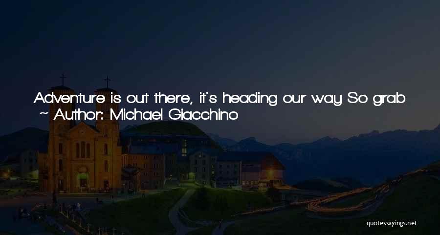 Michael Giacchino Quotes: Adventure Is Out There, It's Heading Our Way So Grab Your Scarf And Goggles, Let's Fly! I've Mapped Out Our