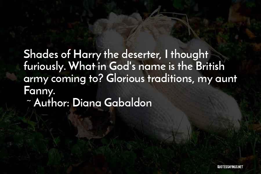 Diana Gabaldon Quotes: Shades Of Harry The Deserter, I Thought Furiously. What In God's Name Is The British Army Coming To? Glorious Traditions,