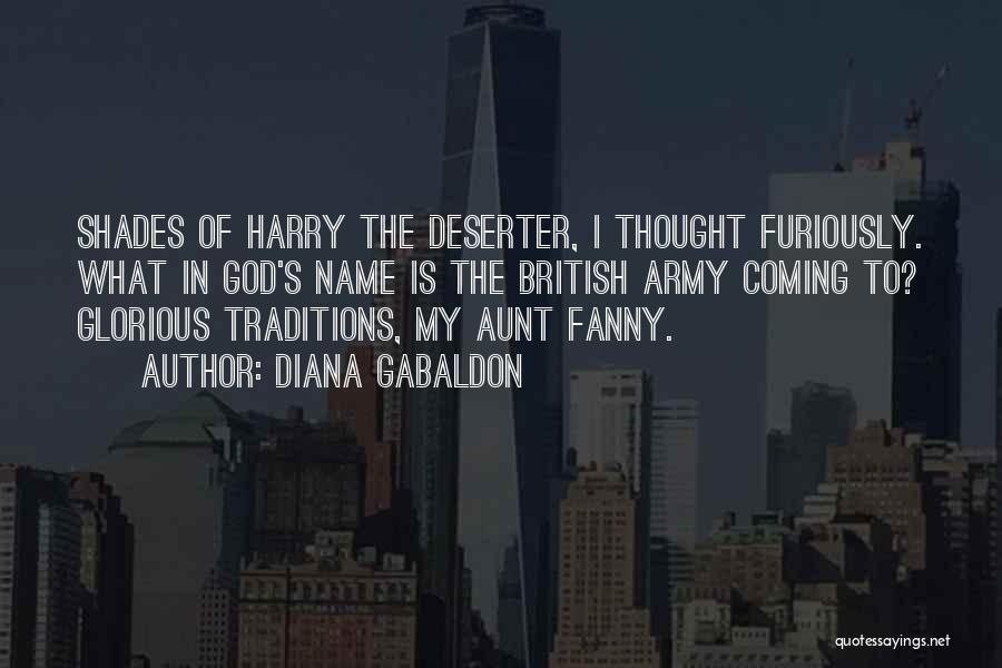 Diana Gabaldon Quotes: Shades Of Harry The Deserter, I Thought Furiously. What In God's Name Is The British Army Coming To? Glorious Traditions,