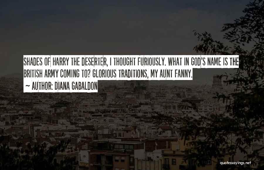 Diana Gabaldon Quotes: Shades Of Harry The Deserter, I Thought Furiously. What In God's Name Is The British Army Coming To? Glorious Traditions,