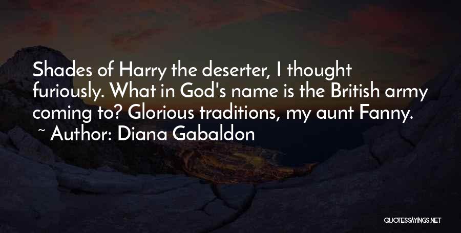 Diana Gabaldon Quotes: Shades Of Harry The Deserter, I Thought Furiously. What In God's Name Is The British Army Coming To? Glorious Traditions,