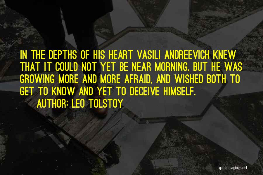 Leo Tolstoy Quotes: In The Depths Of His Heart Vasili Andreevich Knew That It Could Not Yet Be Near Morning, But He Was