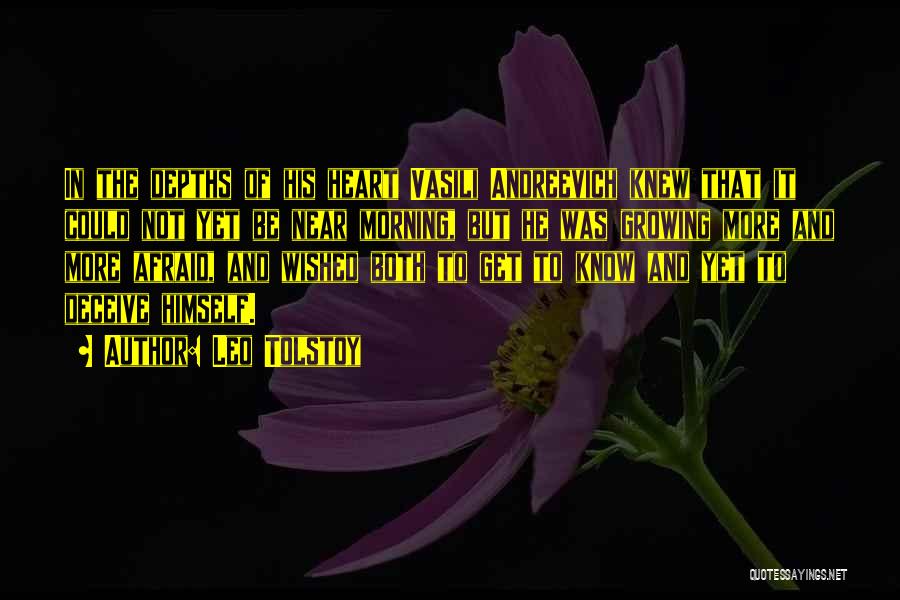 Leo Tolstoy Quotes: In The Depths Of His Heart Vasili Andreevich Knew That It Could Not Yet Be Near Morning, But He Was