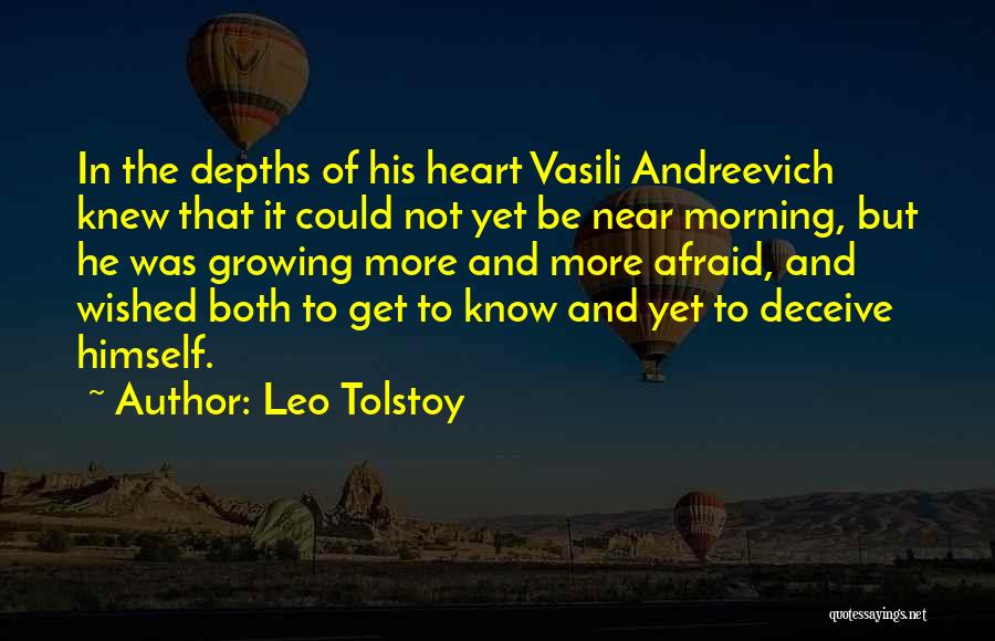 Leo Tolstoy Quotes: In The Depths Of His Heart Vasili Andreevich Knew That It Could Not Yet Be Near Morning, But He Was