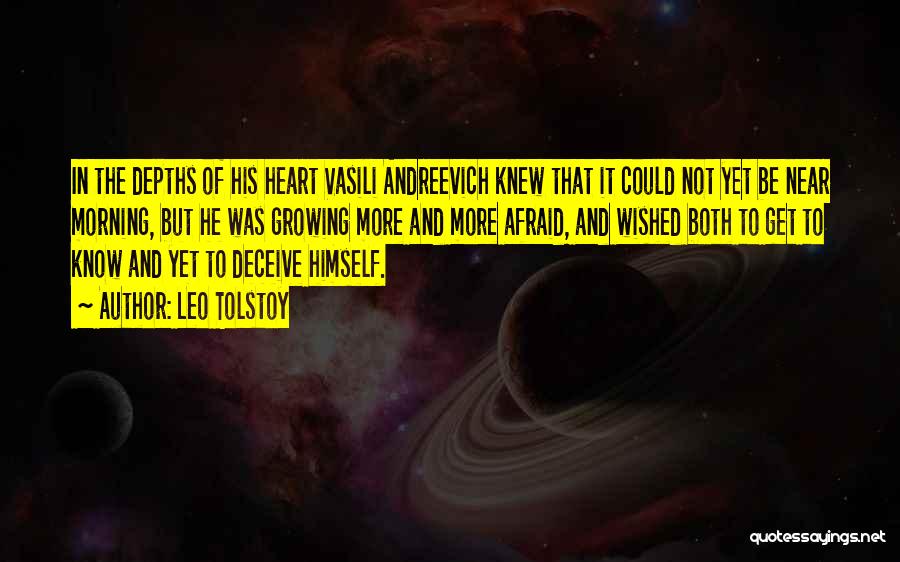 Leo Tolstoy Quotes: In The Depths Of His Heart Vasili Andreevich Knew That It Could Not Yet Be Near Morning, But He Was
