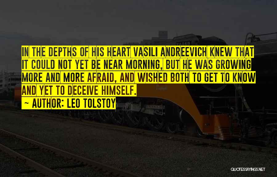 Leo Tolstoy Quotes: In The Depths Of His Heart Vasili Andreevich Knew That It Could Not Yet Be Near Morning, But He Was
