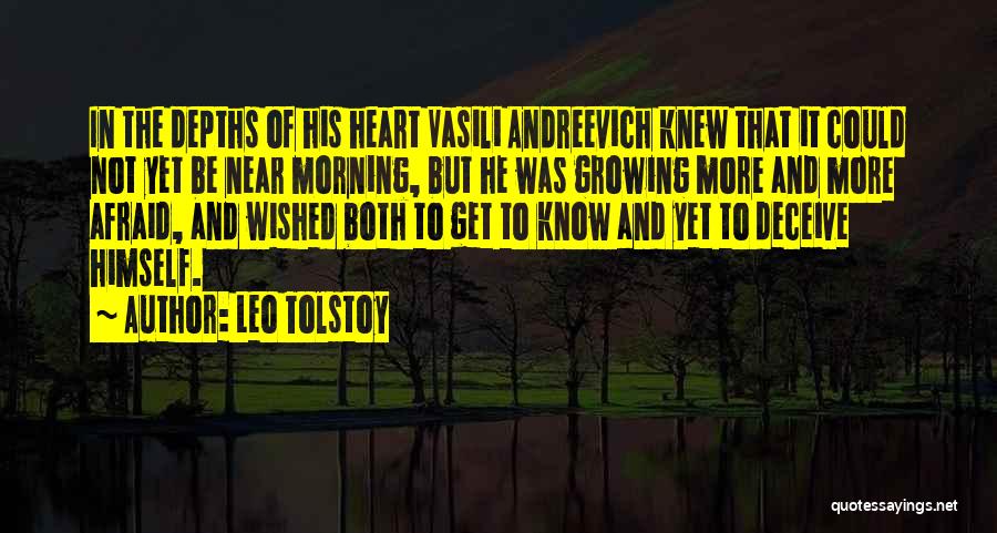 Leo Tolstoy Quotes: In The Depths Of His Heart Vasili Andreevich Knew That It Could Not Yet Be Near Morning, But He Was