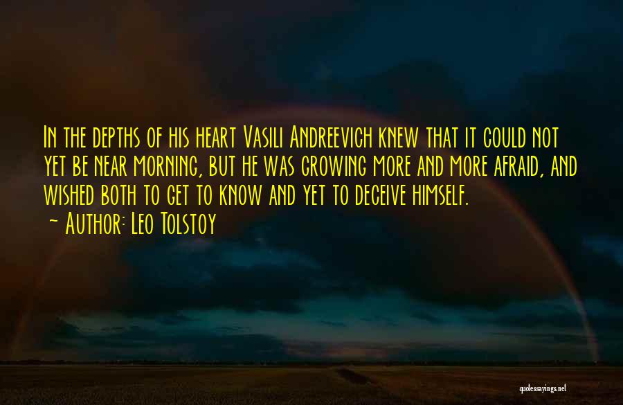 Leo Tolstoy Quotes: In The Depths Of His Heart Vasili Andreevich Knew That It Could Not Yet Be Near Morning, But He Was