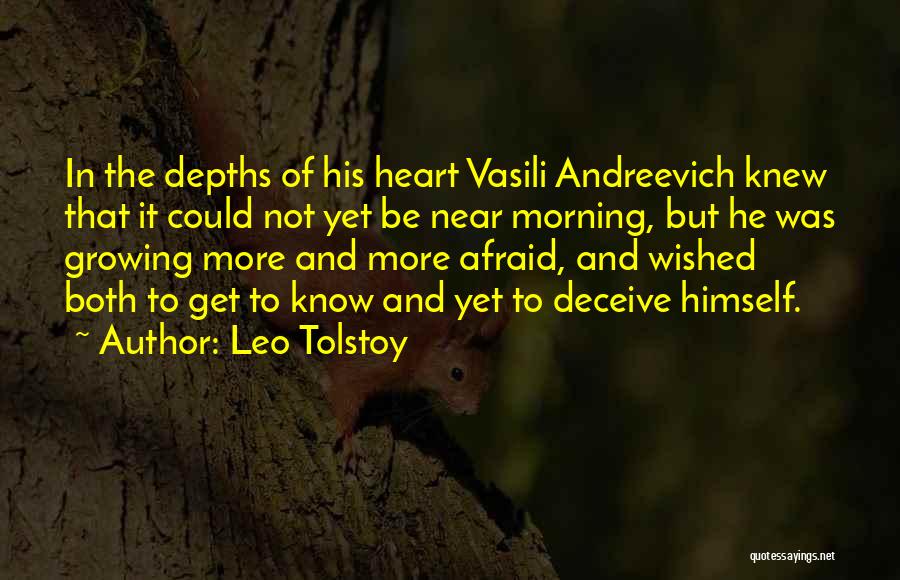 Leo Tolstoy Quotes: In The Depths Of His Heart Vasili Andreevich Knew That It Could Not Yet Be Near Morning, But He Was