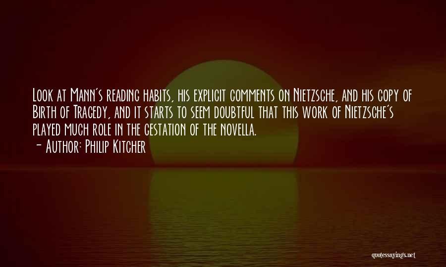 Philip Kitcher Quotes: Look At Mann's Reading Habits, His Explicit Comments On Nietzsche, And His Copy Of Birth Of Tragedy, And It Starts