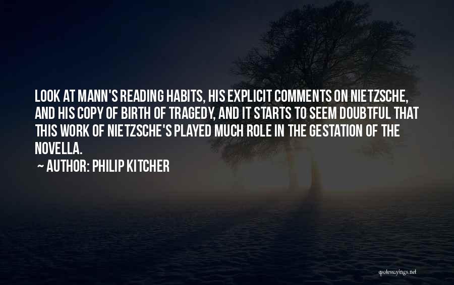 Philip Kitcher Quotes: Look At Mann's Reading Habits, His Explicit Comments On Nietzsche, And His Copy Of Birth Of Tragedy, And It Starts