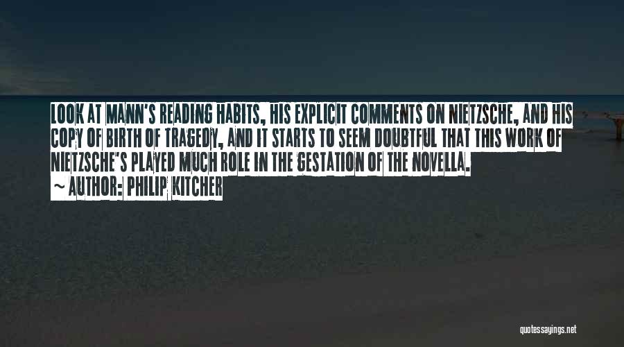 Philip Kitcher Quotes: Look At Mann's Reading Habits, His Explicit Comments On Nietzsche, And His Copy Of Birth Of Tragedy, And It Starts