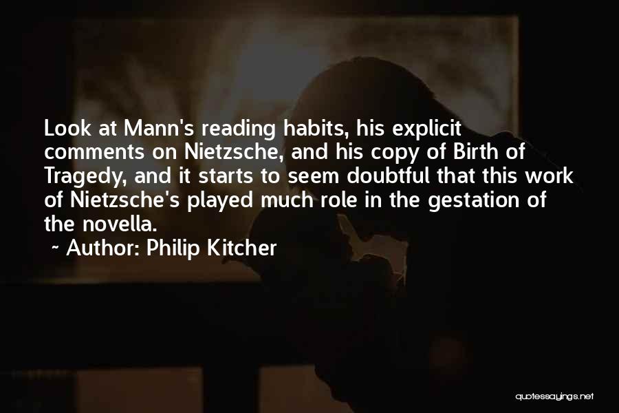 Philip Kitcher Quotes: Look At Mann's Reading Habits, His Explicit Comments On Nietzsche, And His Copy Of Birth Of Tragedy, And It Starts