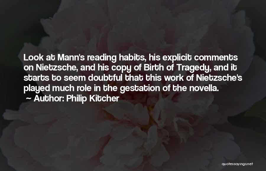 Philip Kitcher Quotes: Look At Mann's Reading Habits, His Explicit Comments On Nietzsche, And His Copy Of Birth Of Tragedy, And It Starts