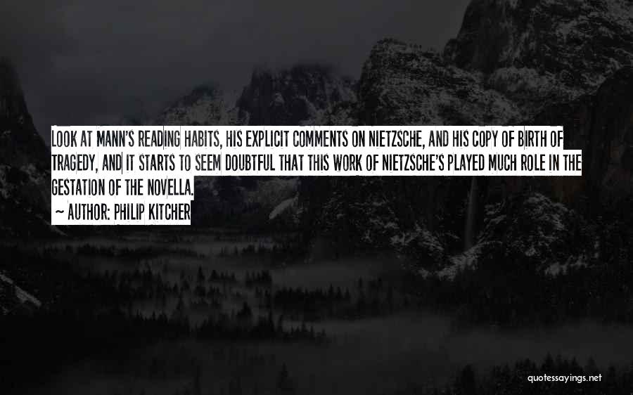 Philip Kitcher Quotes: Look At Mann's Reading Habits, His Explicit Comments On Nietzsche, And His Copy Of Birth Of Tragedy, And It Starts