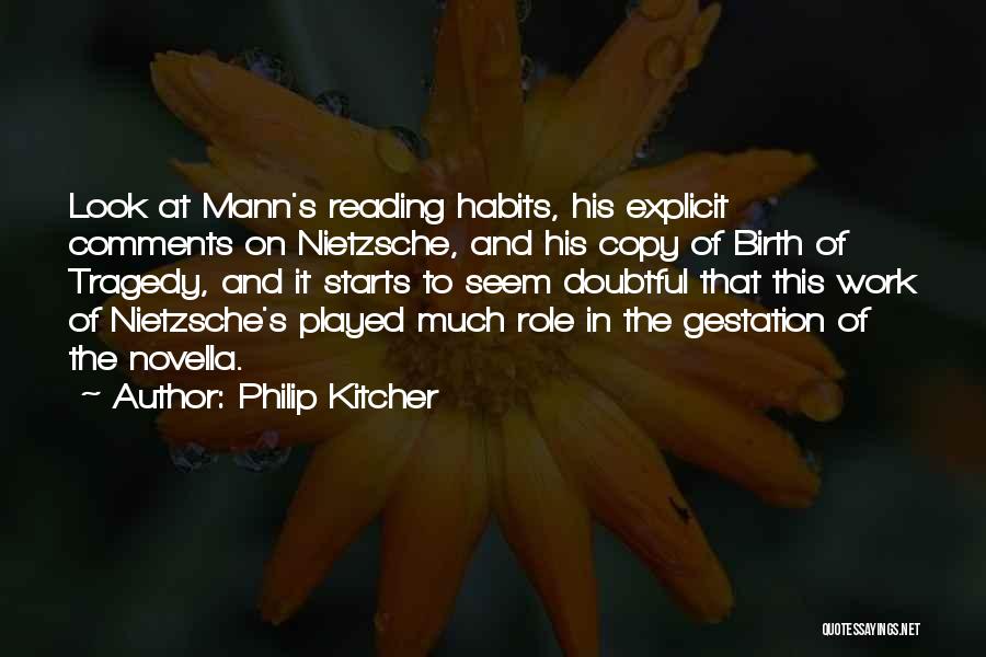 Philip Kitcher Quotes: Look At Mann's Reading Habits, His Explicit Comments On Nietzsche, And His Copy Of Birth Of Tragedy, And It Starts