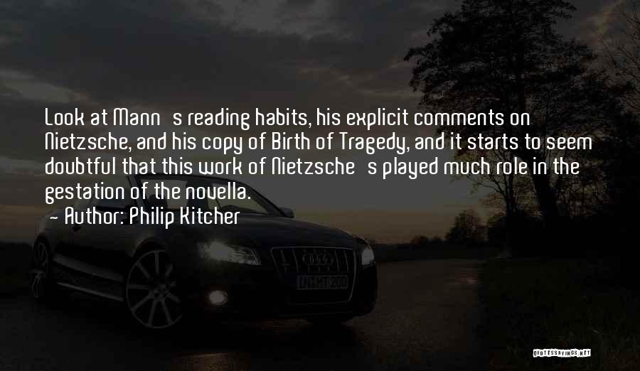 Philip Kitcher Quotes: Look At Mann's Reading Habits, His Explicit Comments On Nietzsche, And His Copy Of Birth Of Tragedy, And It Starts