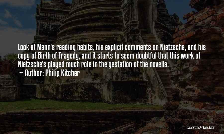 Philip Kitcher Quotes: Look At Mann's Reading Habits, His Explicit Comments On Nietzsche, And His Copy Of Birth Of Tragedy, And It Starts