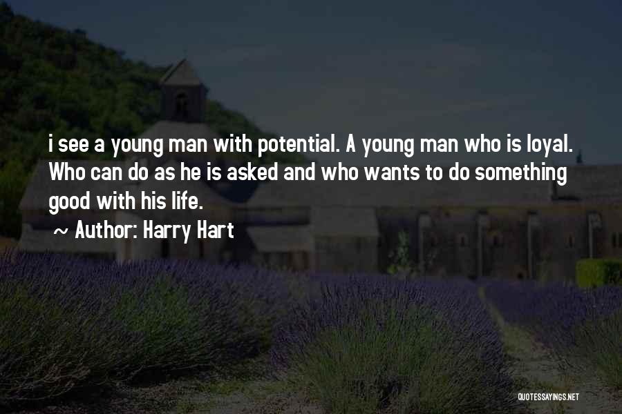 Harry Hart Quotes: I See A Young Man With Potential. A Young Man Who Is Loyal. Who Can Do As He Is Asked