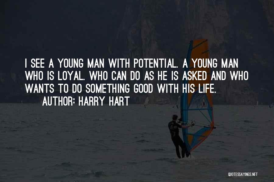 Harry Hart Quotes: I See A Young Man With Potential. A Young Man Who Is Loyal. Who Can Do As He Is Asked