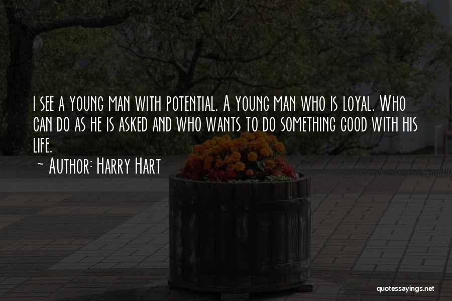 Harry Hart Quotes: I See A Young Man With Potential. A Young Man Who Is Loyal. Who Can Do As He Is Asked