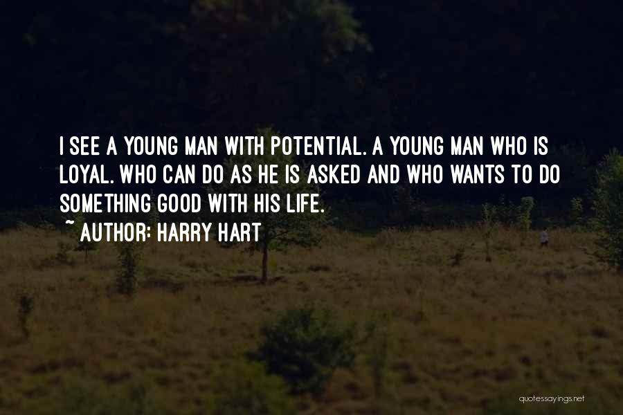 Harry Hart Quotes: I See A Young Man With Potential. A Young Man Who Is Loyal. Who Can Do As He Is Asked