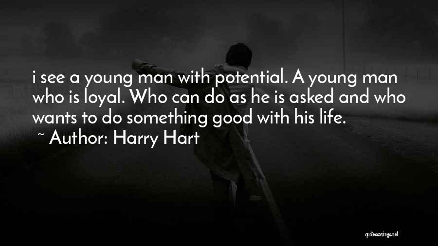 Harry Hart Quotes: I See A Young Man With Potential. A Young Man Who Is Loyal. Who Can Do As He Is Asked