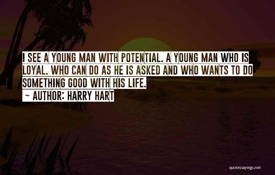 Harry Hart Quotes: I See A Young Man With Potential. A Young Man Who Is Loyal. Who Can Do As He Is Asked