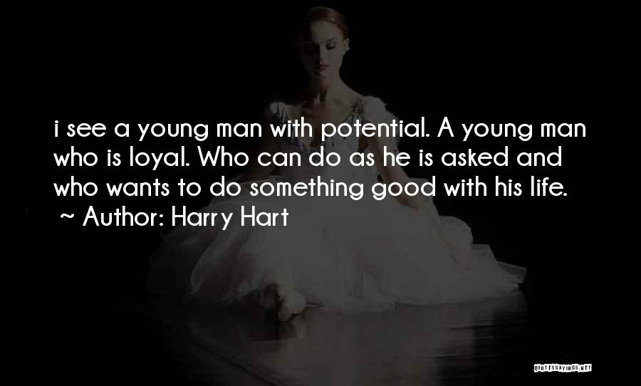 Harry Hart Quotes: I See A Young Man With Potential. A Young Man Who Is Loyal. Who Can Do As He Is Asked
